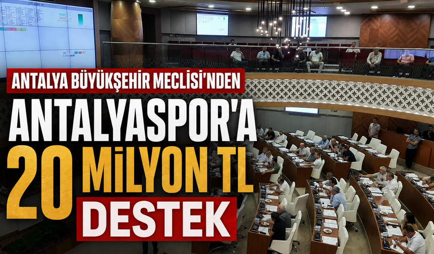 Antalya Büyükşehir Meclisi'nden Antalyaspor'a 20 milyon TL destek
