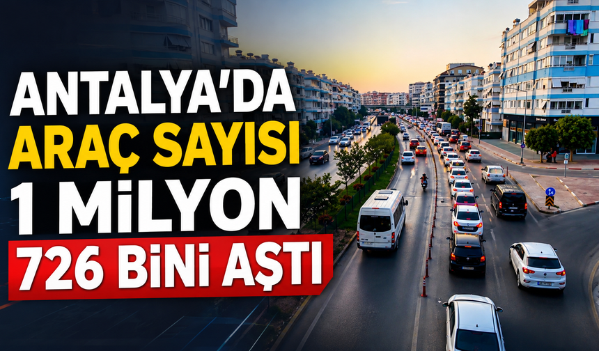 Antalya'da araç sayısı 1 milyon 726 bini aştı