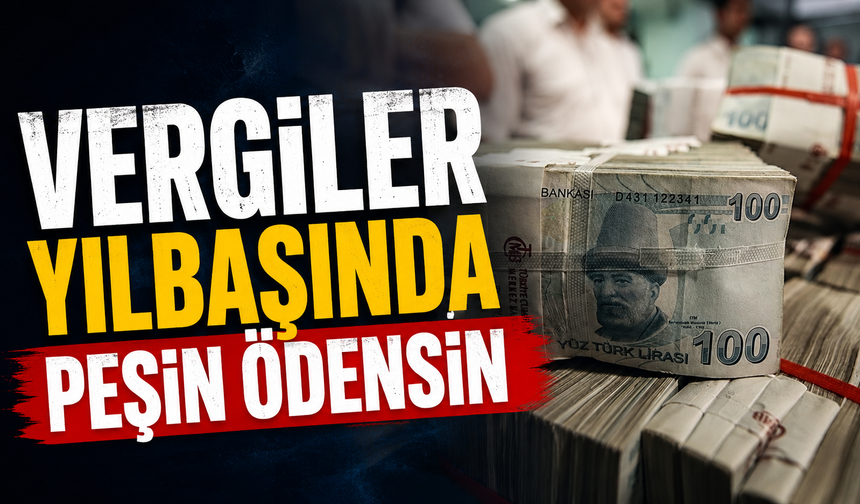 Vergiler yılbaşında peşin ödensin önerisi