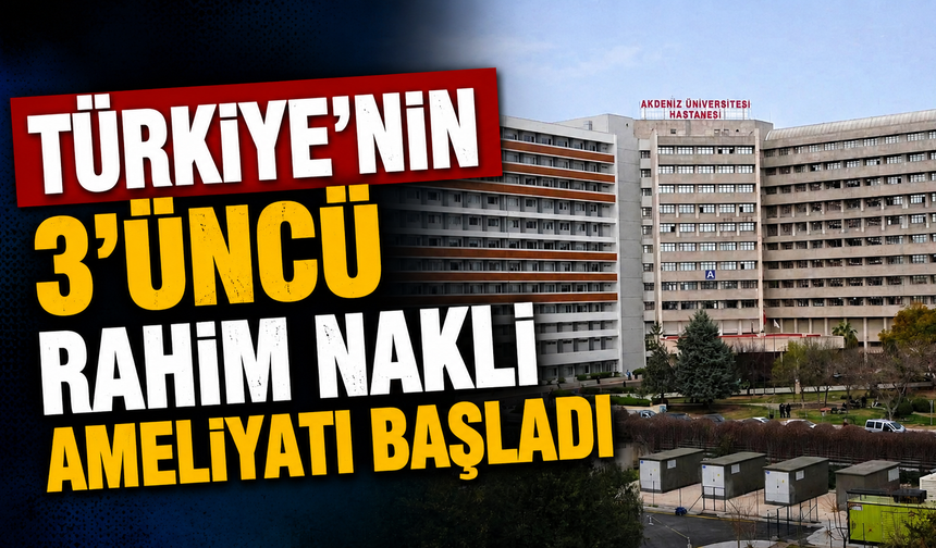 Türkiye'nin 3'üncü rahim nakli ameliyatı başladı