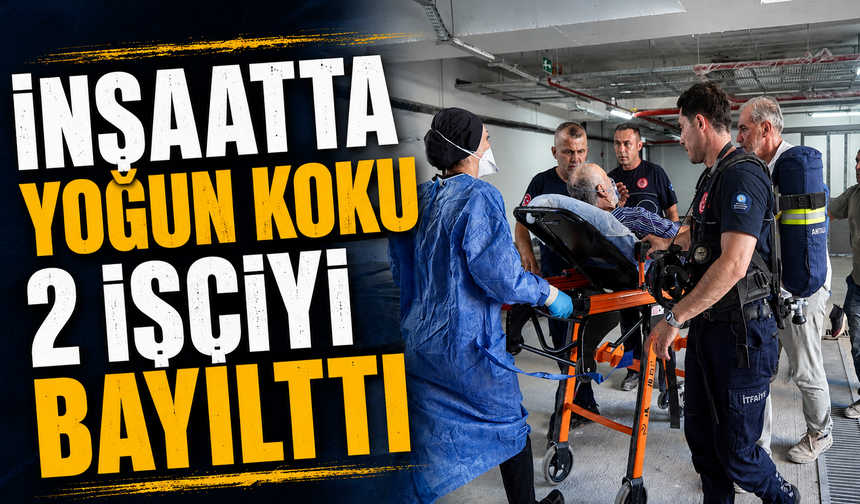 İnşaatta yoğun koku 2 işçiyi bayılttı