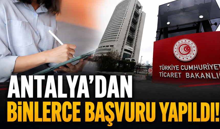Antalya'dan binlerce başvuru yapıldı!