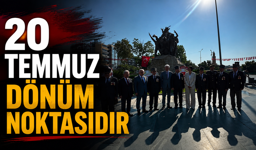 20 Temmuz dönüm noktasıdır