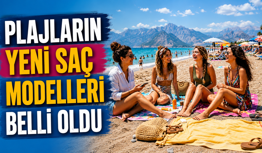 Plajların yeni saç modelleri belli oldu