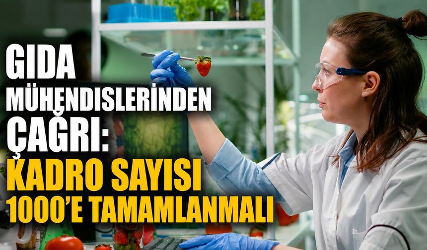 Gıda mühendislerinden çağrı: Kadro sayısı 1000'e tamamlanmalı