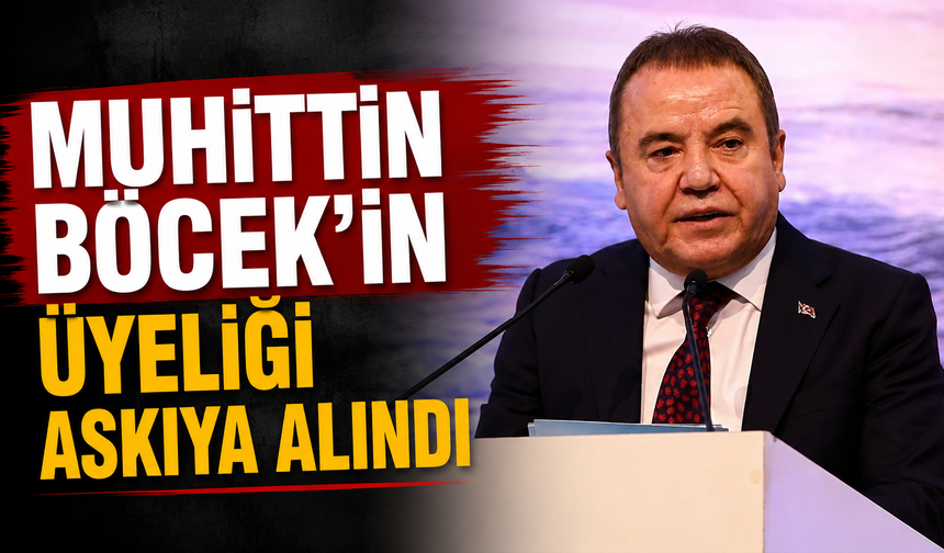 Muhittin Böcek'in üyeliği askıya alındı