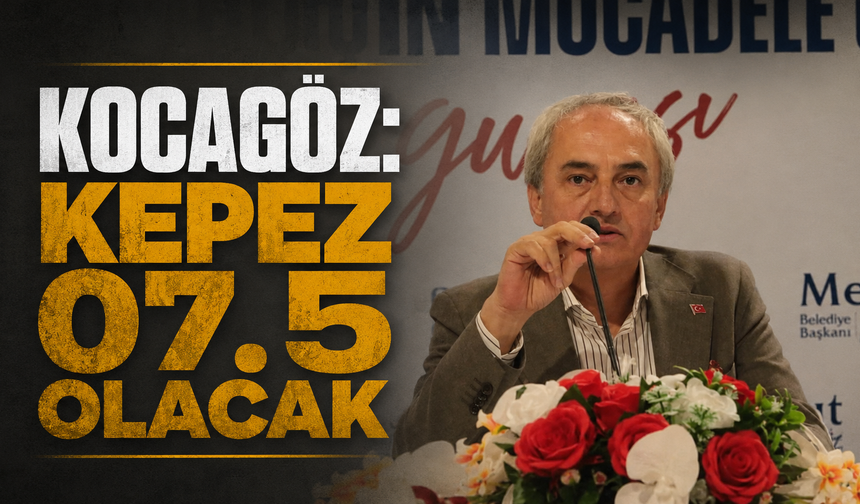Kocagöz: Kepez 07.5 olacak