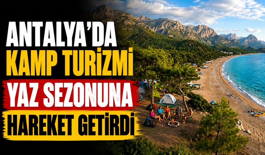 Antalya’da kamp turizmi yaz sezonuna hareket getirdi