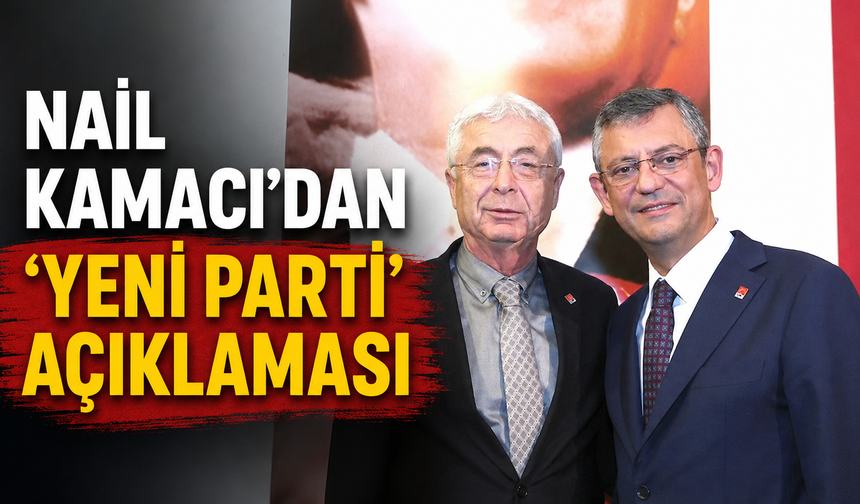 Nail Kamacı'dan ‘Yeni Parti’ açıklaması