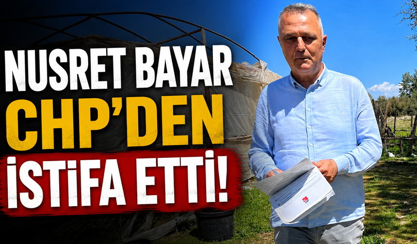 Nusret Bayar CHP'den istifa etti!