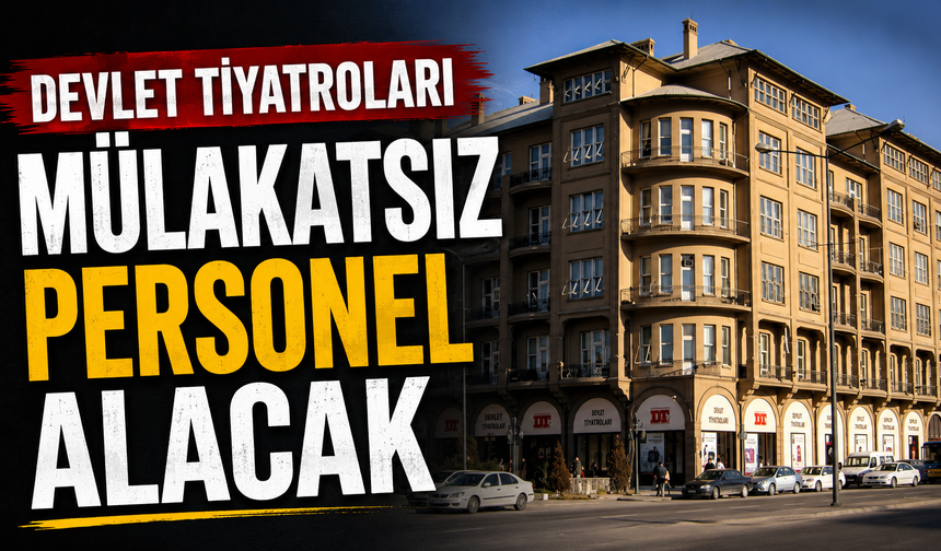 Devlet Tiyatroları mülakatsız personel alacak
