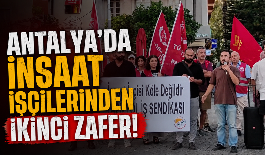 Antalya'da inşaat işçilerinden ikinci zafer!