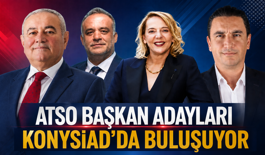 ATSO başkan adayları KONYSİAD’da buluşuyor