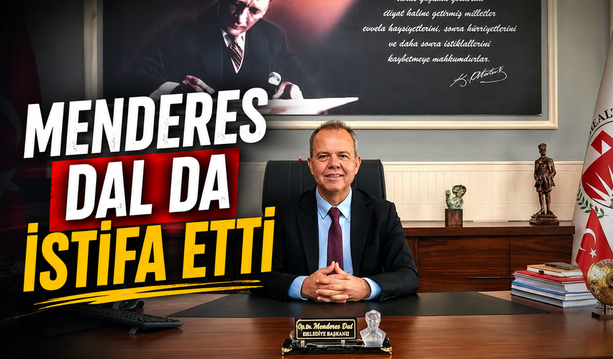 Menderes Dal da istifa etti