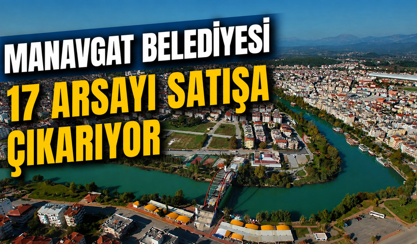 Manavgat Belediyesi 17 arsayı satışa çıkarıyor