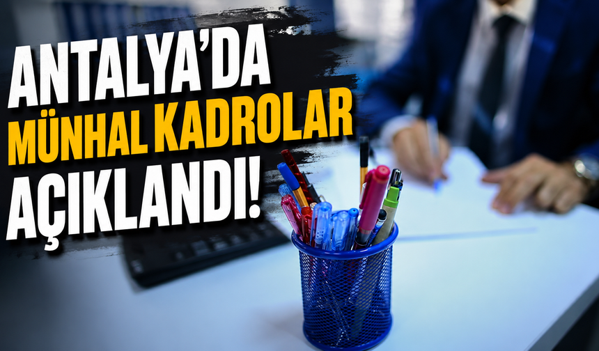 Antalya'da münhal kadrolar açıklandı!