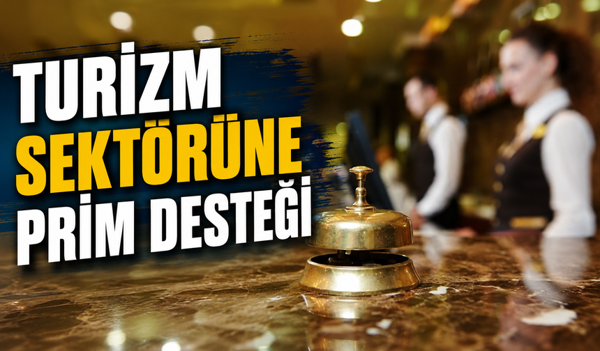 Turizm sektörüne prim desteği