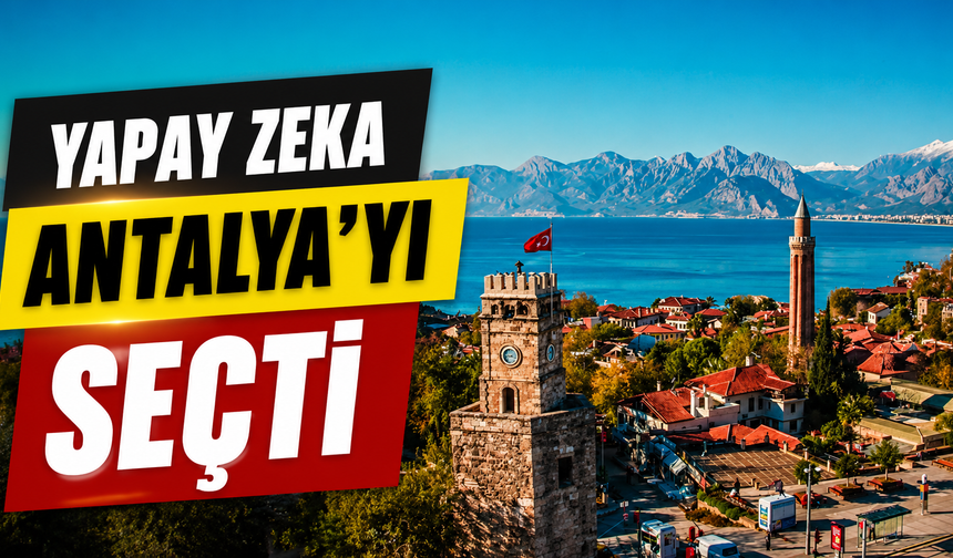 Yapay zeka Antalya’yı seçti