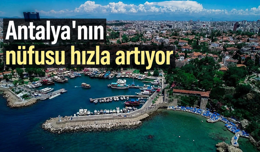 Antalya'nın nüfusu hızla artıyor