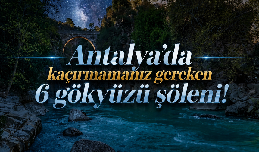 Antalya'da kaçırmamanız gereken 6 gökyüzü şöleni!