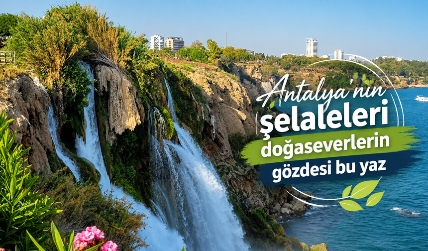 Antalya’nın şelaleleri doğaseverlerin gözdesi