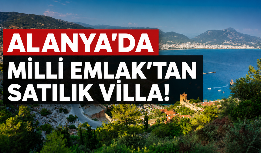 Alanya'da Milli Emlak'tan satılık villa!
