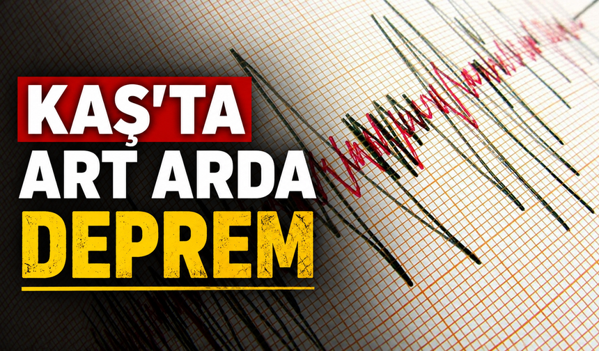 Kaş'ta art arda deprem