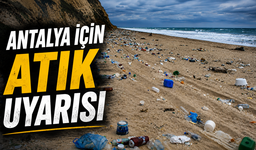 Antalya için atık uyarısı