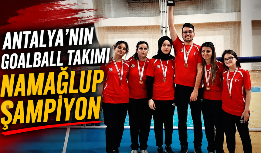 Antalya'nın goalball takımı namağlup şampiyon