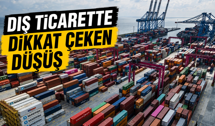 Dış ticarette dikkat çeken düşüş