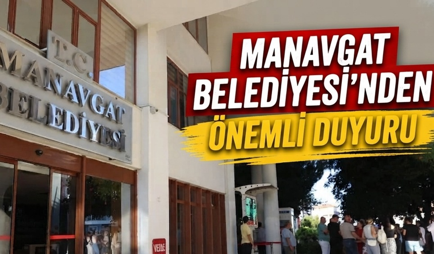 Manavgat Belediyesi’nden önemli duyuru