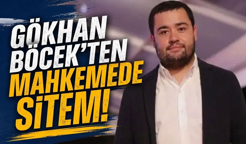 Gökhan Böcek'ten mahkemede sitem!