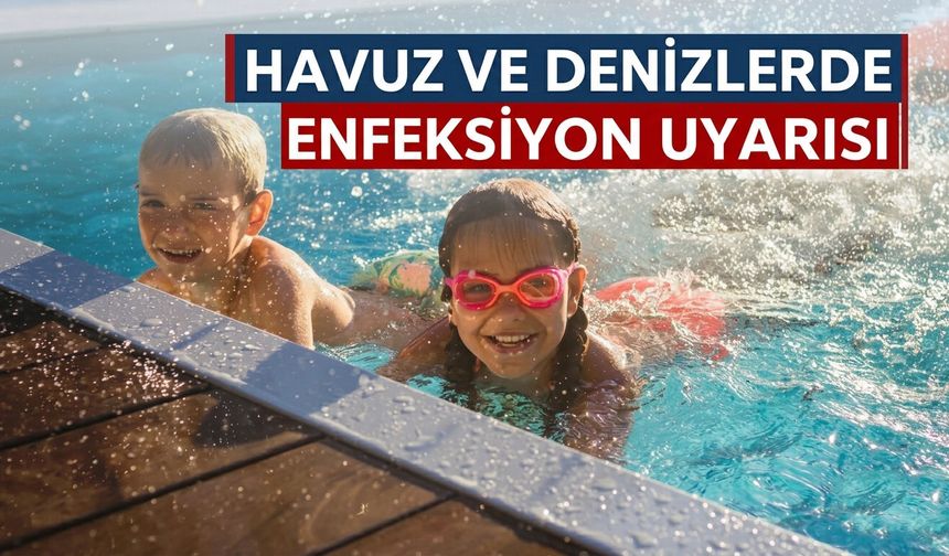 Havuz ve denizlerde enfeksiyon uyarısı