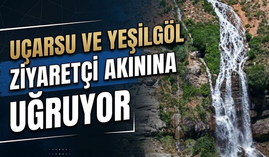 Uçarsu ve Yeşilgöl ziyaretçi akınına uğruyor