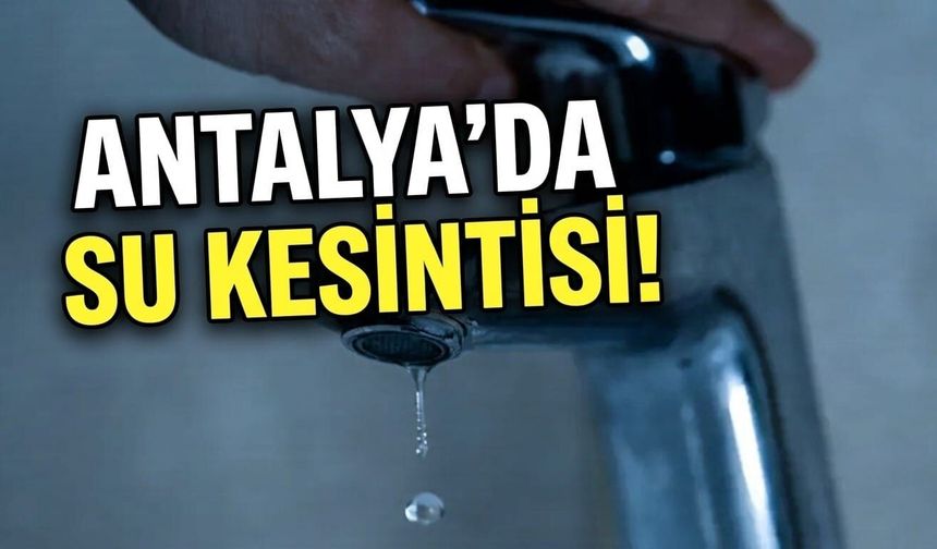 Antalya’da su kesintisi!