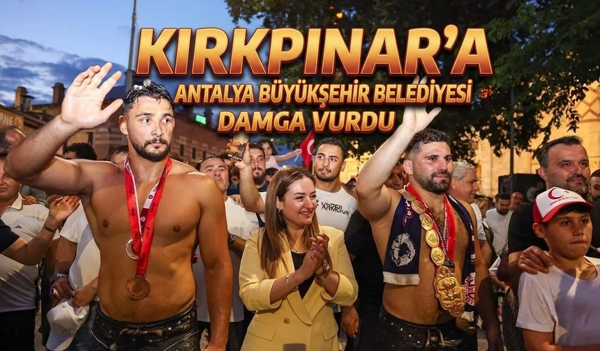 Kırkpınar'a Antalya Büyükşehir Belediyesi damga vurdu
