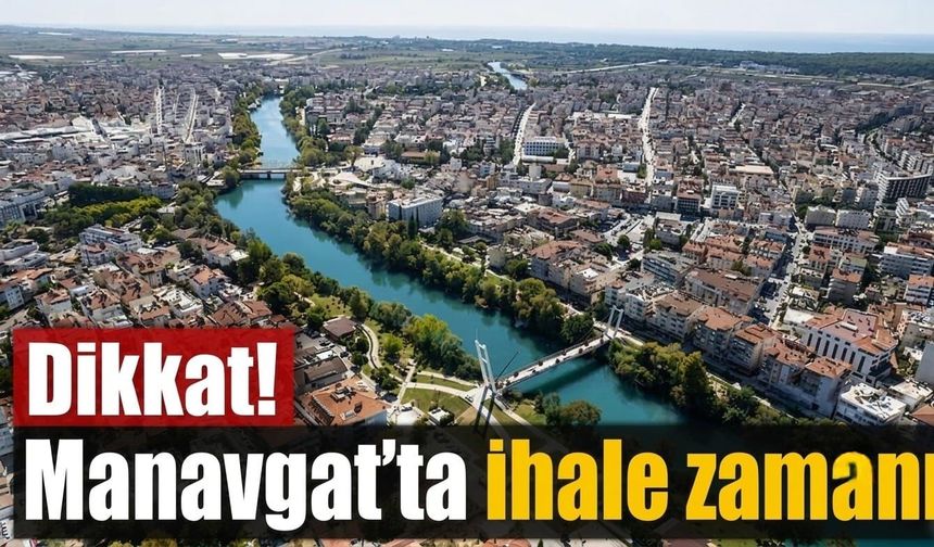 Dikkat! Manavgat'ta ihale zamanı