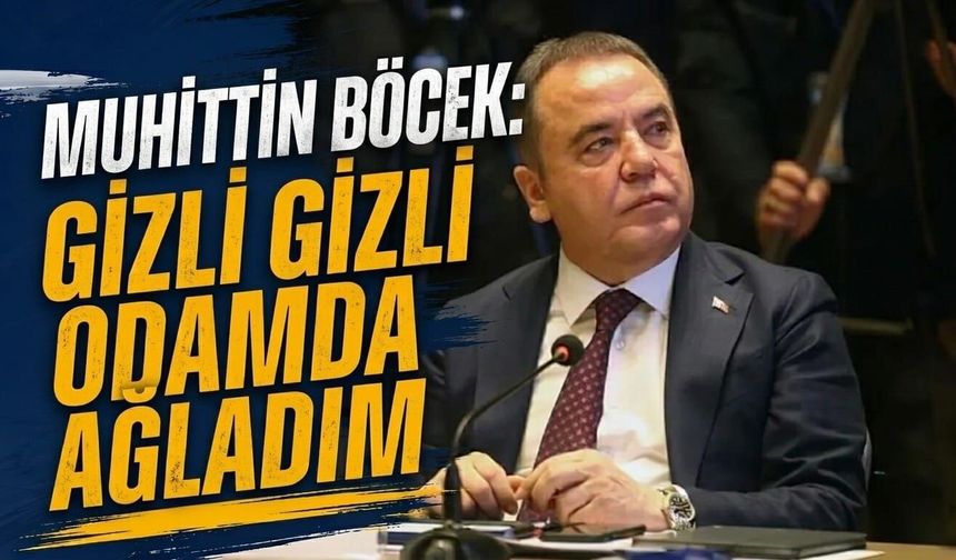 Muhittin Böcek: Gizli gizli odamda ağladım
