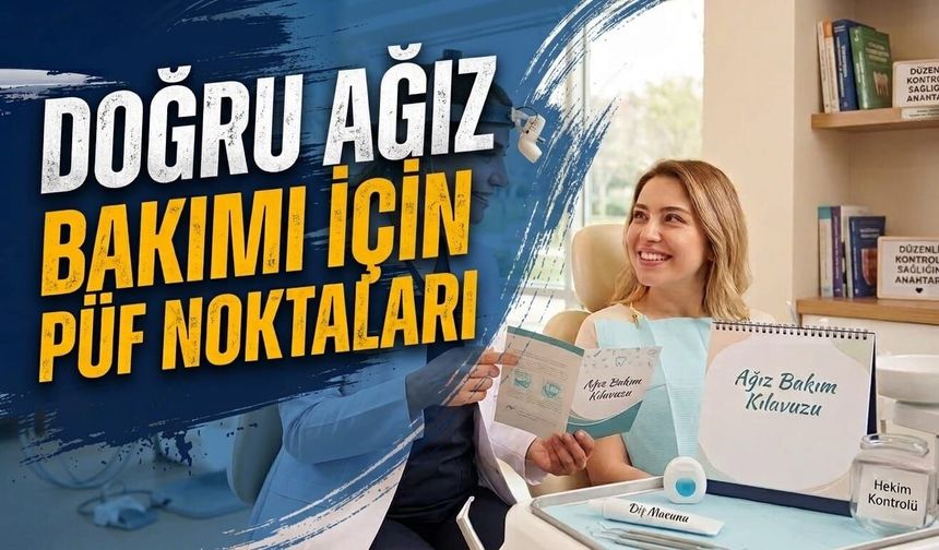 Doğru ağız bakımı için püf noktaları