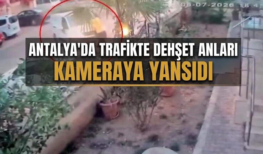 Antalya'da trafikte dehşet anları kameraya yansıdı