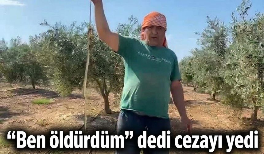 "Ben öldürdüm" dedi cezayı yedi