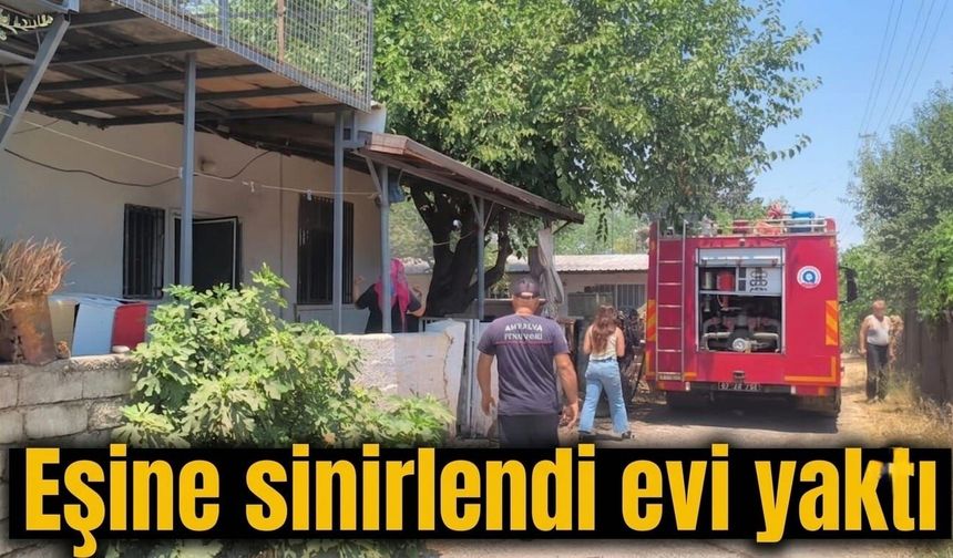 Eşine sinirlendi evi yaktı