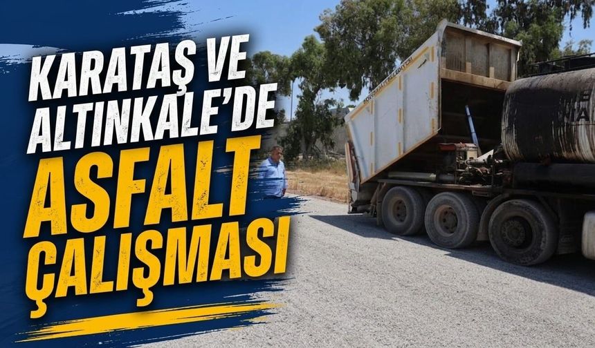 Karataş ve Altınkale'de asfalt çalışması
