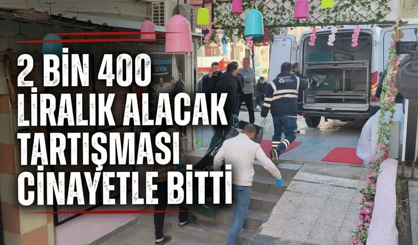 2 bin 400 liralık alacak tartışması cinayetle bitti