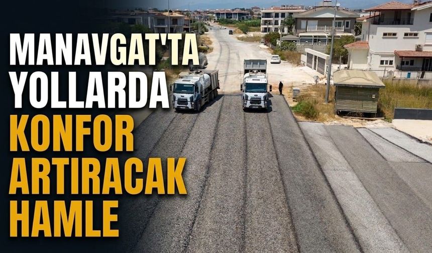 Manavgat'ta yollarda konfor artıracak hamle