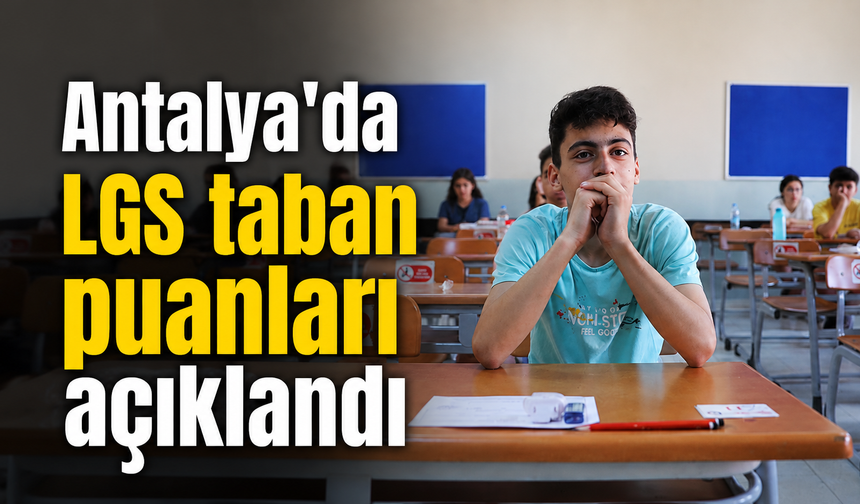 Antalya'da LGS taban puanları açıklandı