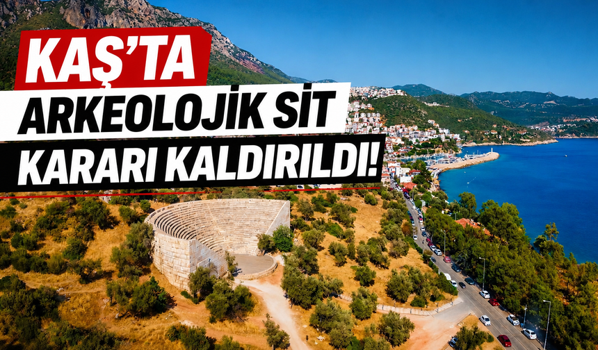 Kaş’ta arkeolojik sit kararı kaldırıldı!
