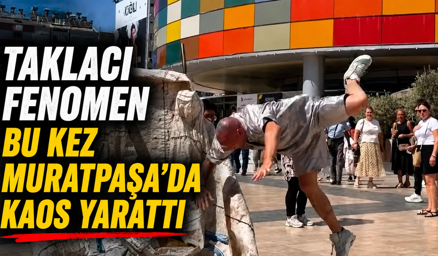Taklacı fenomen bu kez Muratpaşa'da kaos yarattı