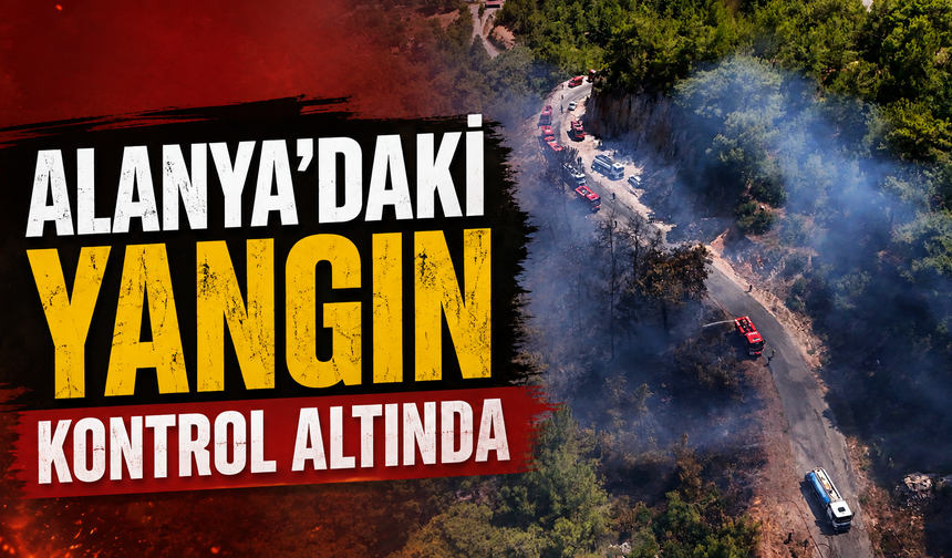 Alanya'daki yangın kontrol altında