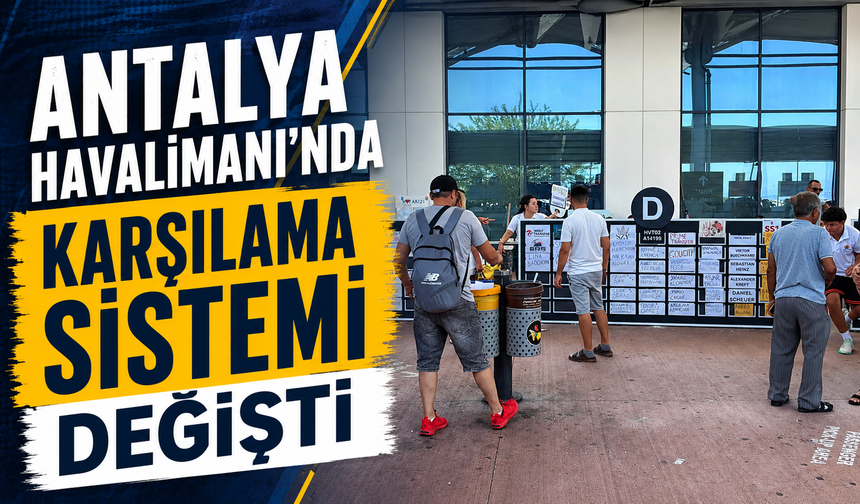 Antalya Havalimanı'nda karşılama sistemi değişti